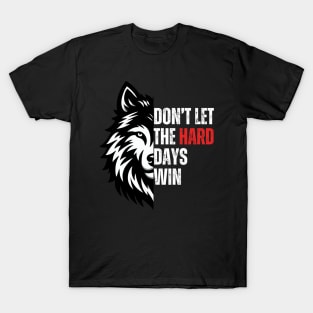 Don't Let The Hard Days Win T-Shirt